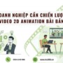 Tại sao doanh nghiệp cần một chiến lược video 2D animation bài bản?