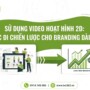 Sử dụng video hoạt hình 2D có phù hợp cho chiến dịch branding dài hạn?