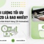 Thời lượng tối ưu cho video 2D bao nhiêu là hợp lý để giữ chân khách hàng?
