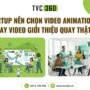 Startup nên chọn video animation 2D hay video giới thiệu quay thật?