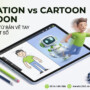 Sự Khác Biệt Giữa Animation và Cartoon