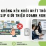 Tại sao không nên nhồi nhét thông tin vào clip giới thiệu doanh nghiệp?